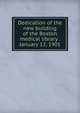 Dedication of the new building of the Boston medical library . January 12, 1901, 