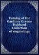 Catalog of the Gardiner Greene Hubbard Collection of engravings, 