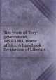 Ten years of Tory government, 1895-1905, Home affairs. A handbook for the use of Liberals, 