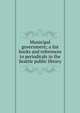 Municipal government; a list books and references to periodicals in the Seattle public library, 