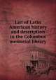 List of Latin American history and description in the Columbus memorial library, 
