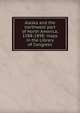 Alaska and the northwest part of North America, 1588-1898: maps in the Library of Congress, 