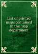 List of printed maps contained in the map department, 