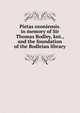 Pietas oxoniensis. in memory of Sir Thomas Bodley, knt., and the foundation of the Bodleian library, 