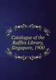 Catalogue of the Raffles Library, Singapore, 1900, 