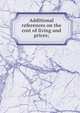 Additional references on the cost of living and prices;, 