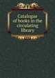 Catalogue of books in the circulating library, 