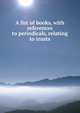 A list of books, with references to periodicals, relating to trusts, 