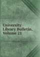 University Library Bulletin, Volume 21, 