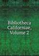 Bibliotheca Californiae, Volume 2, 