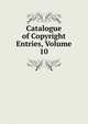 Catalogue of Copyright Entries, Volume 10, 