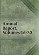Annual Report, Volumes 16-30, 