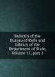 Bulletin of the Bureau of Rolls and Library of the Department of State, Volume 11, part 1, 