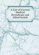 A List of Current Medical Periodicals and Allied Serials, 