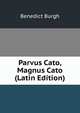Parvus Cato, Magnus Cato (Latin Edition), Benedict Burgh 