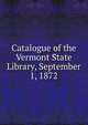 Catalogue of the Vermont State Library, September 1, 1872, 
