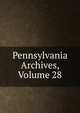 Pennsylvania Archives, Volume 28, 