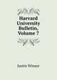 Harvard University Bulletin, Volume 7, Justin Winsor 