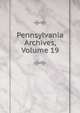 Pennsylvania Archives, Volume 19, 