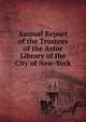 Annual Report of the Trustees of the Astor Library of the City of New-York, 