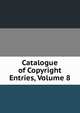 Catalogue of Copyright Entries, Volume 8, 