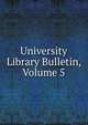 University Library Bulletin, Volume 5, 