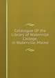 Catalogue Of the Library of Waterville College, in Waterville, Maine., 