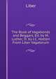 The Book of Vagabonds and Beggars, Ed. by M. Luther, Tr. by J.C. Hotten From Liber Vagatorum., Liber 