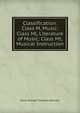 Classification. Class M, Music: Class Ml, Literature of Music; Class Mt, Musical Instruction, Oscar George Theodore Sonneck 