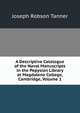 A Descriptive Catalogue of the Naval Manuscripts in the Pepysian Library at Magdalene College, Cambridge, Volume 1, Joseph Robson Tanner 