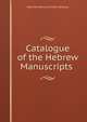 Catalogue of the Hebrew Manuscripts ., Salomon Marcus Schiller-Szinessy 