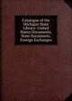 Catalogue of the Michigan State Library: United States Documents, State Documents, Foreign Exchanges, 