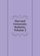 Harvard University Bulletin, Volume 2, 