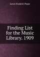 Finding List for the Music Library. 1909, Lewis Frederic Pease 