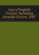 List of English Fiction: Including Juvenile Fiction. 1907, 