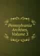 Pennsylvania Archives, Volume 3, 