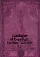 Catalogue of Copyright Entries, Volume 12, 