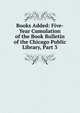 Books Added: Five-Year Cumulation of the Book Bulletin of the Chicago Public Library, Part 3, 