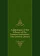 A Catalogue of the Library of the London Institution: The General Library, 