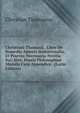 Christiani Thomasii . Liber De Remedio Amoris Irratationalis, Et Praevia Necessaria Notitia Sui: Sive, Praxis Philosophiae Moralis Cum Appendice . (Latin Edition), Christian Thomasius 