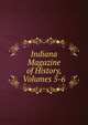 Indiana Magazine of History, Volumes 5-6, 