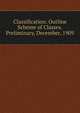 Classification: Outline Scheme of Classes. Preliminary, December, 1909, 