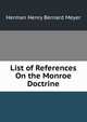 List of References On the Monroe Doctrine, Meyer, Herman H. B. (Herman Henry Bernard), 1864-1937 
