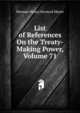 List of References On the Treaty-Making Power, Volume 71, Meyer, Herman H. B. (Herman Henry Bernard), 1864-1937 
