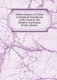 Abbreviations of Titles of Medical Periodicals to Be Used in the Subject-Catalogue of the Library ., 