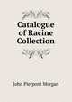 Catalogue of Racine Collection, John Pierpont Morgan 