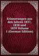 Erinnerungen aus den Jahren 1837, 1838 und 1839 Volume 1 (German Edition), 