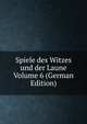 Spiele des Witzes und der Laune Volume 6 (German Edition), 