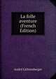 La folle aventure (French Edition), Andre Lichtenberger 
