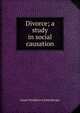 Divorce; a study in social causation, James Pendleton Lichtenberger 